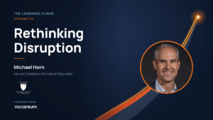 Episode 3 of The Learning Curve: Rethinking Disruption, with Michael Horn, co-author of Disrupting Class.