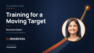 Episode 4 of The Learning Curve: Training for a Moving Target, with Rochana Golani, Databricks.