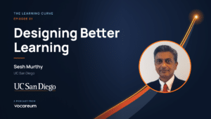 Episode 1 of The Learning Curve: Designing Better Learning, with Sesh Murthy, UC San Diego.